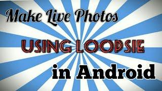 Make Live Photos Using #Loopsie