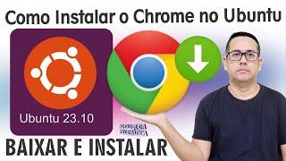 Como Instalar Chrome no Ubuntu 23.10 Sem Complicação