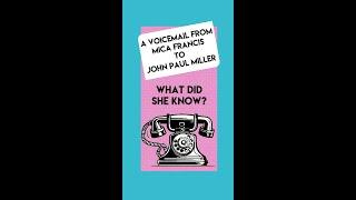 What Did Mica Francis Know? A Voicemail Left for John Paul Miller