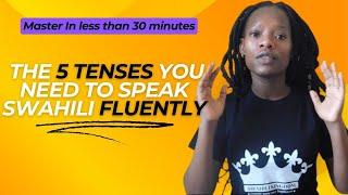 How to Speak Swahili Fluently | The Five Swahili Tenses YOU  Must Know to be Fluent