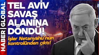 İşler Netanyahu'nun Kontrolünden Çıktı! Tel Aviv Sokakları Savaş Alanına Döndü!