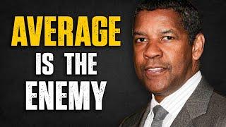 AVERAGE IS THE ENEMY – Rise Above! | Denzel Washington Speech