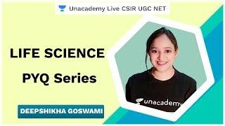 Life Sciences PYQ Series | Unacademy Live CSIR UGC NET | Deepshikha Goswami