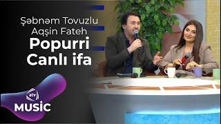 Şəbnəm Tovuzlu & Aqşin Fateh – Popurri Canlı ifa