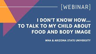 I don’t know how…to talk to my child about food and body image