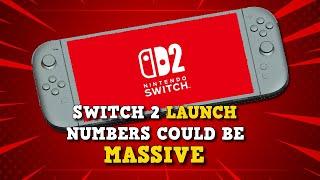 Nintendo Switch 2: Rumors of Massive Launch Numbers