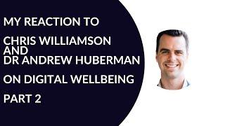 My Reaction to Chris Williamson and Dr Andrew Huberman on Digital Wellbeing - Part 2