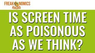 602. Is Screen Time as Poisonous as We Think? | Freakonomics Radio