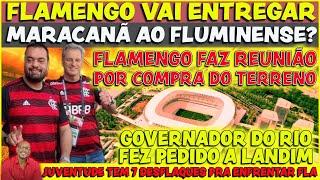 FLAMENGO VAI ENTREGAR MARACANÃ? | REUNIÃO NO FLA POR TERRENO | GOVERNADOR DO RIO FAZ PEDIDO E+