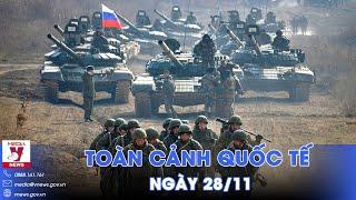 Toàn cảnh Quốc tế 28/11. Nga thắng lớn, dồn quân như thác đổ, ‘nuốt trọn’ căn cứ Ukraine - VNews