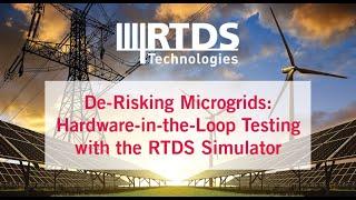 De-Risking Microgrids: Hardware-in-the-Loop Testing with the RTDS Simulator