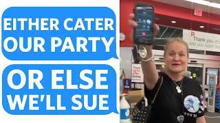 Psycho-Karen DEMANDS we CATER her party FOR FREE... or else she'll SUE US and RUIN OUR COMPANY