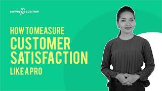 How to Measure Customer Satisfaction like a Pro?