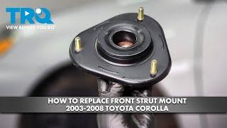 How to Replace Front Strut Mount 2003-2008 Toyota Corolla