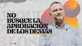 No Busques la aprobación de los demás | Pastor Andrés Arango | La Central