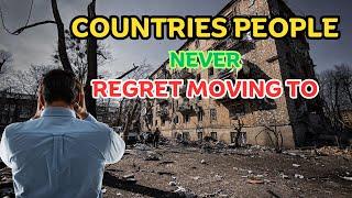 10 Countries People Regret Moving To in 2024 |Top 10 Countries People Never Regret Moving to