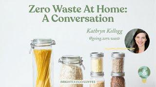 Get Started with Zero Waste with Kathryn Kellogg (Changemaker Coffee Chats by Brightly)