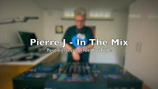 Pierre J In The Mix - Testing-session for YouTube