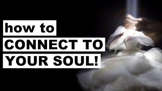 How To Connect To Your Soul 