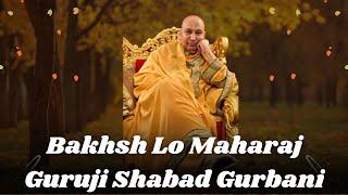 Bakhsh Lo Maharaj | Guruji Blessed Shabad Gurbani | 30 minutes playlist | Jai Guru Ji
