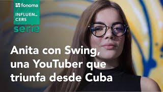 Fonoma - Anita con Swing, una YouTuber que triunfa desde Cuba