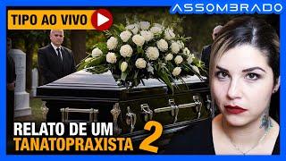 MAIS 3 EXPERIÊNCIAS DE ARREPIAR! - "RELATO DE UM TANATOPRAXISTA (PARTE 2)"