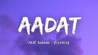 Aadat - Atif Aslam (Lyrics) -  Kalyug | BEST LYRICS HUB