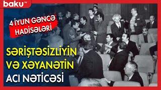 4 iyun Gəncə hadisələri : Səriştəsizliyin və xəyanətin acı nəticəsi - BAKU TV