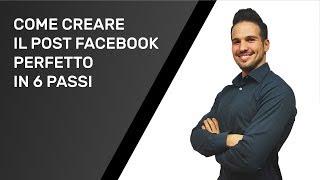 Come creare il Post Facebook perfetto in 6 semplici passi