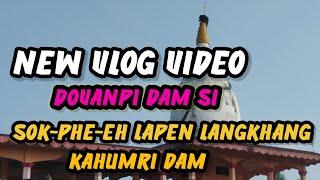 |New| Vlog|Video|Dovanpi|Dam |Si| Sok-Phe-Eh|Lapen|Langkhang|Kahumri Dam| B.RTobki|Village|Part-2|