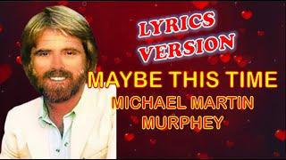 MAYBE THIS TIME by Michael Martin Murphey - Lyrics Version