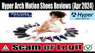 Hyper Arch Motion Shoes Reviews (Apr 2024) Is This Site Scam Or Legit? Watch Video Now | Scam Expert