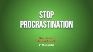 Stop Procrastination - River Sounds Subliminal Session - By Minds in Unison