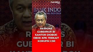 Kejutan Gubernur BI Respons Kantor Diobok-obok KPK Kasus Korupsi CSR. #merdekadotcom