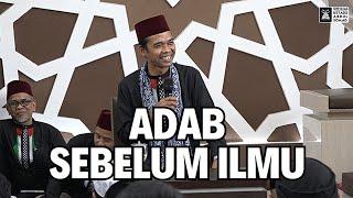 Dahulukan Akhlak Sebelum Ilmu | Ustadz Abdul Somad