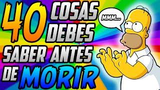 40 COSAS QUE DEBES SABER ANTES DE MORIR