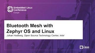 Bluetooth Mesh with Zephyr OS and Linux - Johan Hedberg, Open Source Technology Center, Intel