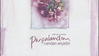 Candan Erçetin - Parçalandım (chill out remix / extended version)