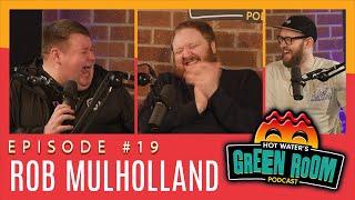 #19 With Guest Rob Mulholland - Hot Water’s Green Room w/Tony & Jamie