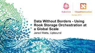 Data Without Borders - Using Rook Storage Orchestration at a Global Scale - Jared Watts, Upbound