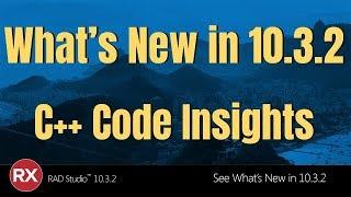 What's New in RAD Studio 10.3.2 - C++ Code Insights