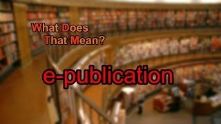 What does e-publication mean?