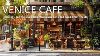 Venice Coffee Shop Ambience - Relaxing Jazz Music & Bossa Nova Music for Good mood Start the day