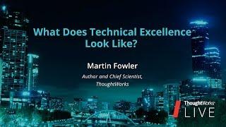Martin Fowler – What Does Tech Excellence Look Like? | TW Live Australia 2016