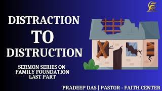 DISTRACTION TO... DESTRUCTION | LAST SERMON ON FAMILY SERIES | PASTOR PRADEEP DAS