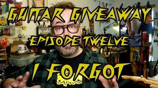 Giveaway guitar - episode 12 - I forgot