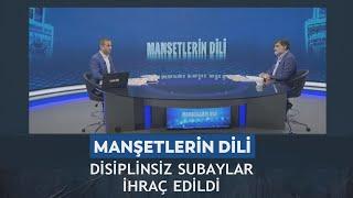 Manşetlerin Dili – Murat Alan /Ali Karahasanoğlu "Disiplinsiz subaylar ihraç edildi" 03.02.2025