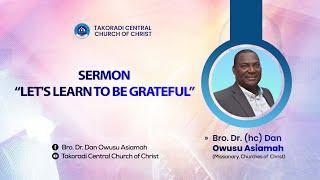 "Let's Learn To Be Grateful" - Bro. Dr. Dan Owusu Asiamah