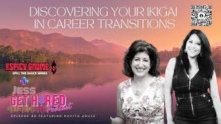 Career Transitions and Finding Your Ikigai with Kavita Ahuja | Jess Get Hired Podcast | Episode 85