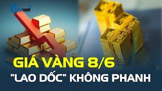 Giá vàng hôm nay 8/6: “Lao dốc” không phanh | CafeLand